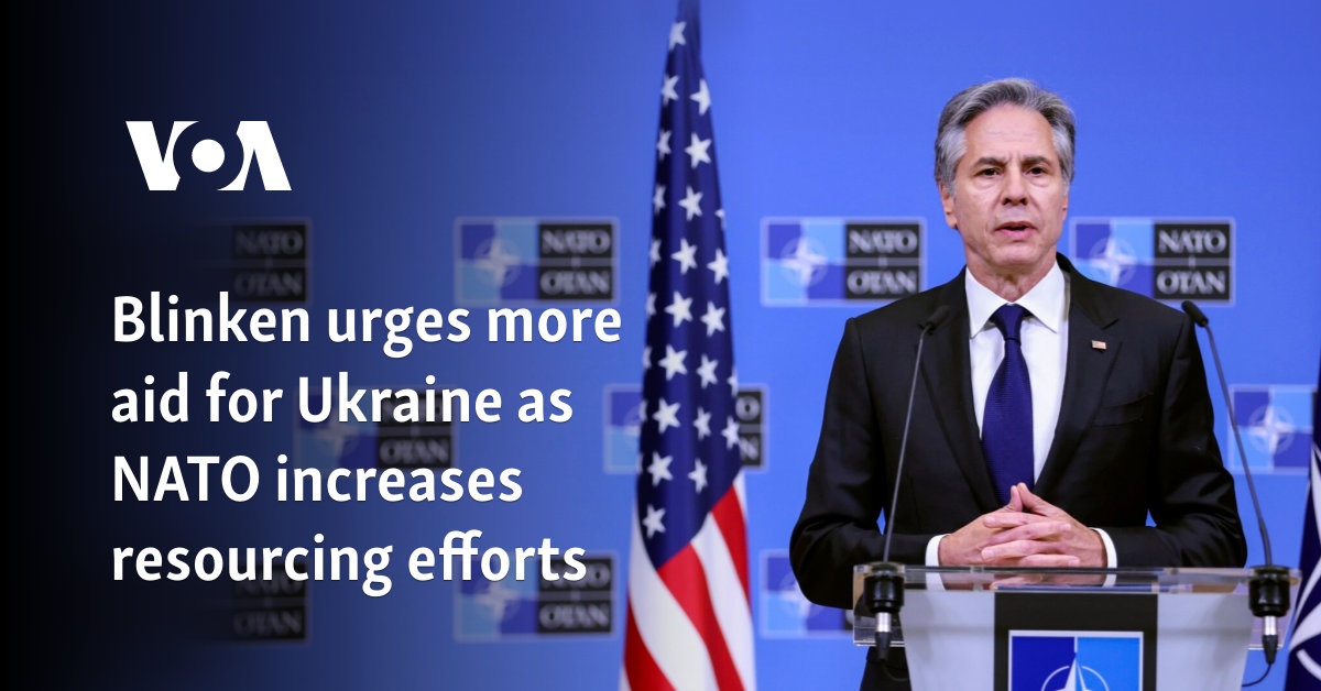 Blinken urges more aid for Ukraine as NATO increases resourcing efforts [Video]