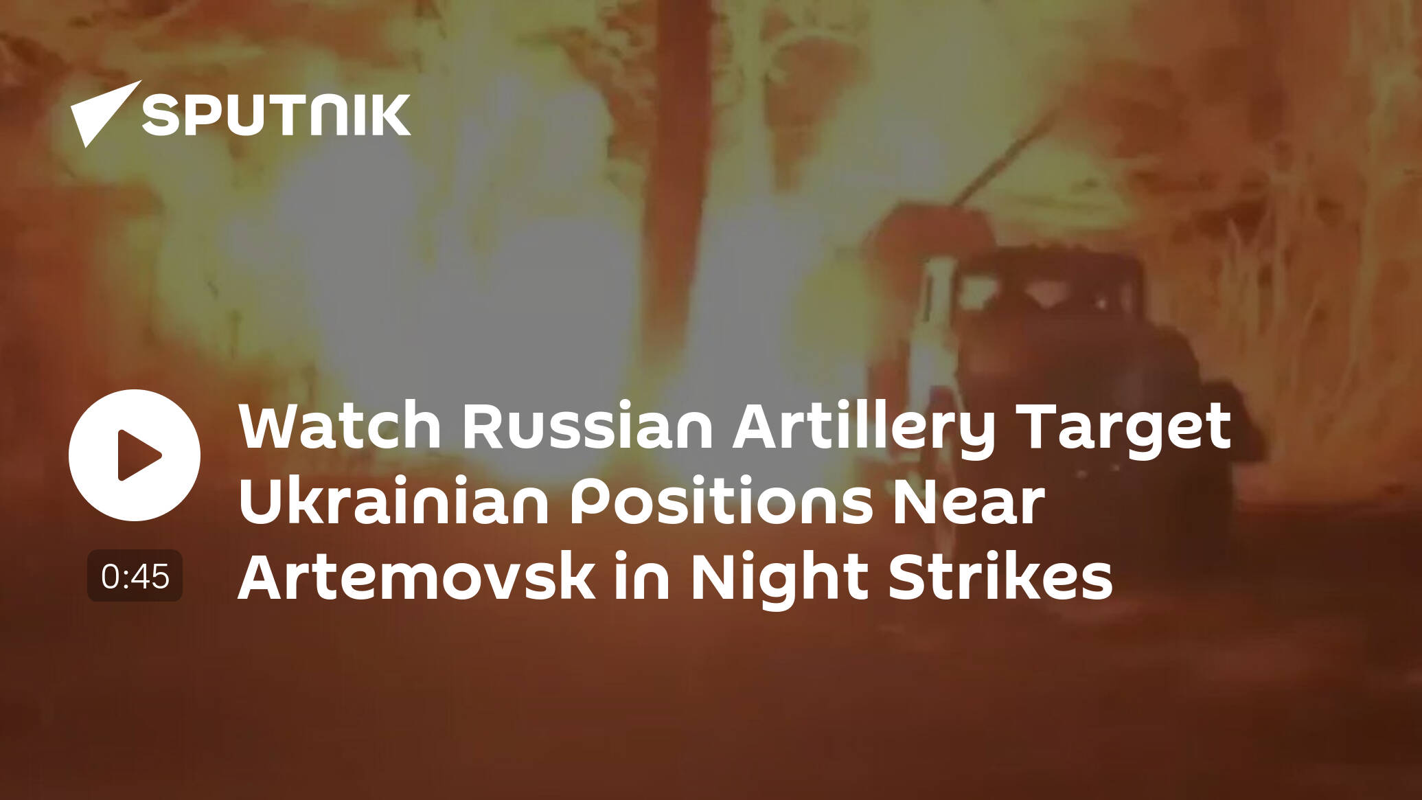 Watch Russian Artillery Target Ukrainian Positions Near Artyomovsk in Night Strikes [Video]