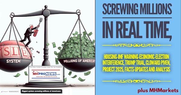Screwing Millions in Real Time, Housing-IMF Warning-Economic-Election Interference, Trump Trial, Cloward Piven, Project 2025, Facts-Updates and Analysis; plus MHMarkets [Video]