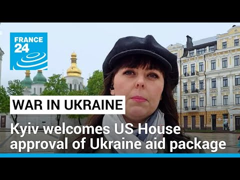 Kyiv welcomes US House approval of Ukraine aid package • FRANCE 24 English [Video]