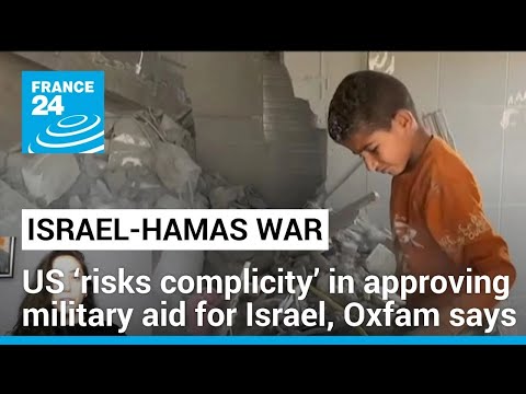 US ‘risks complicity’ in approving military aid for Israel, Oxfam says • FRANCE 24 English [Video]