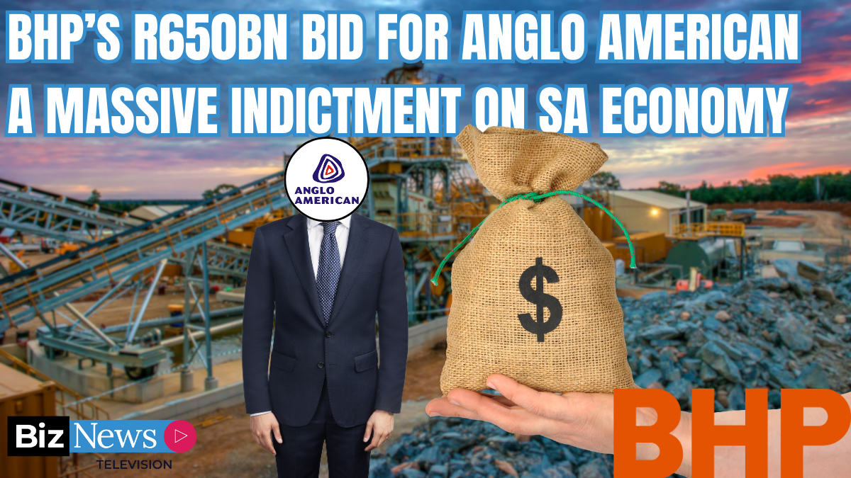 BHPs R650bn bid for Anglo American massive indictment on SA economy [Video]