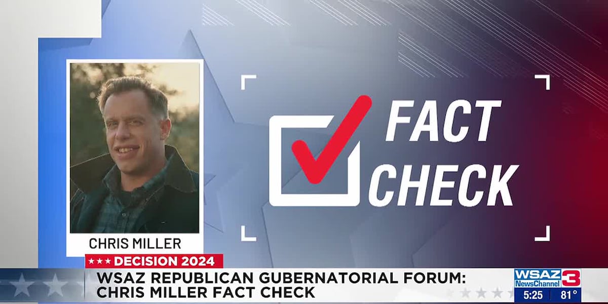 Fact checking WSAZ Republican Gubernatorial Forum candidate Chris Miller [Video]