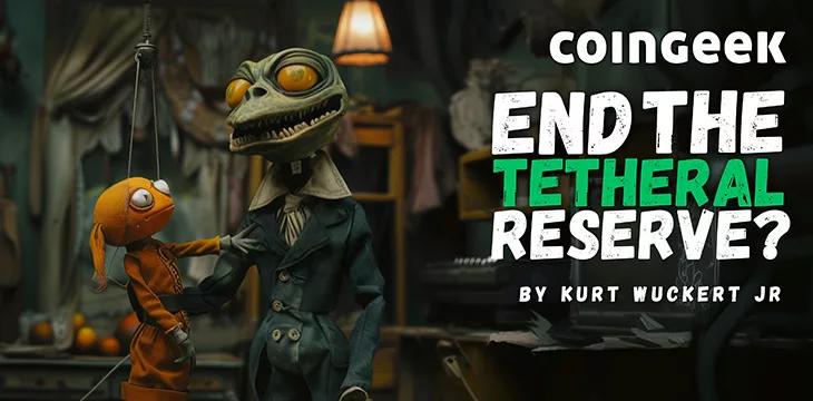 End the Tetheral Reserve? – CoinGeek [Video]