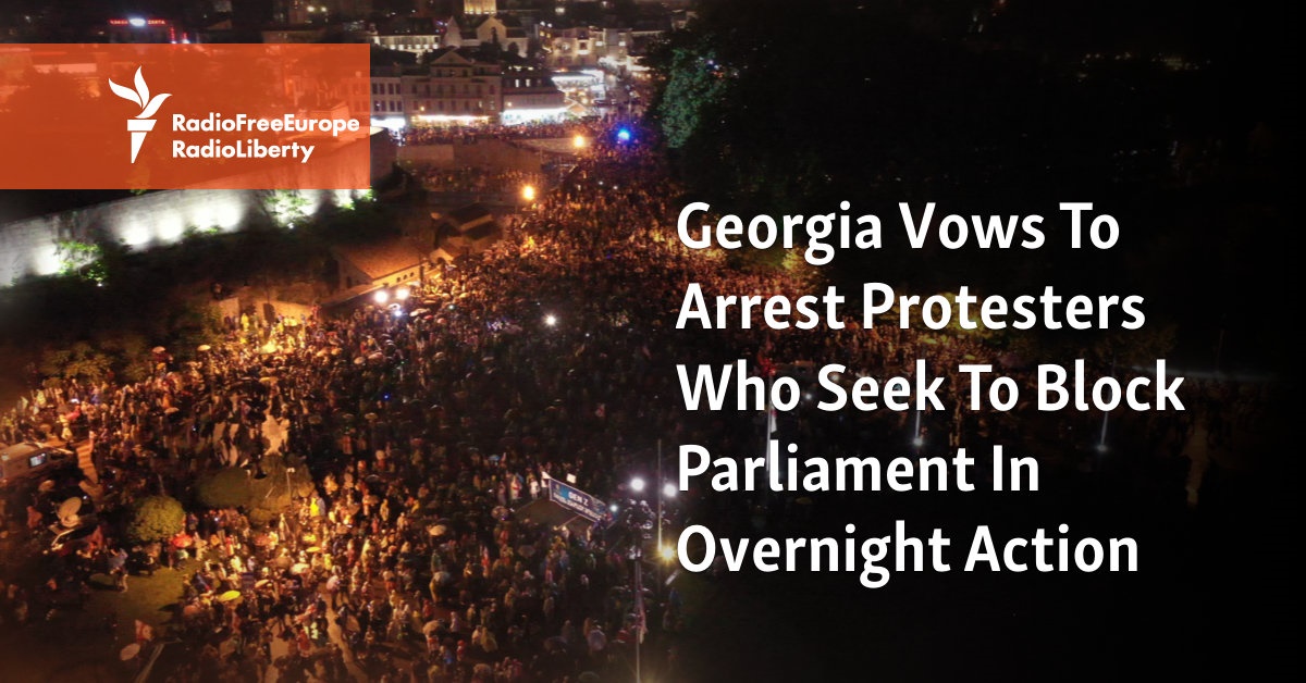Georgia Vows To Arrest Protesters Who Seek To Block Parliament In Overnight Action [Video]